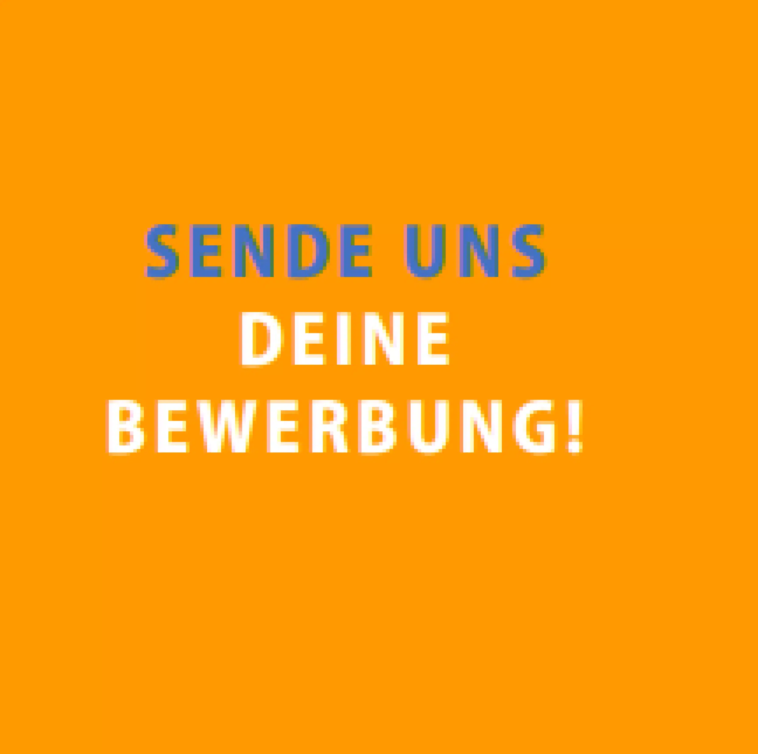 Sende Uns Deine Bewerbung!